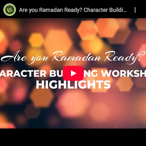 ARE YOU RAMADAN READY? CHARACTER BUILDING WORKSHOP HIGHLIGHTS!